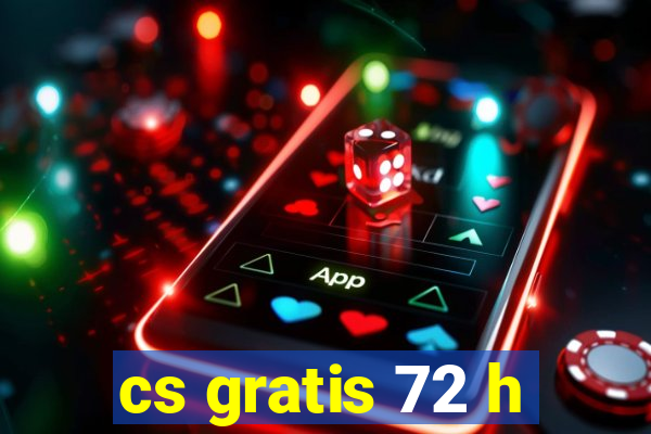 cs gratis 72 h